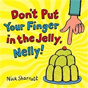Don't Put Your Finger in the Jelly, Nelly