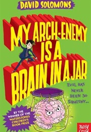 My Arch-Enemy Is a Brain in a Jar (David Solomons)