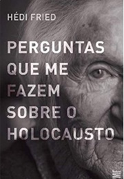 Perguntas Que Me Fazem Sobre O Holocausto (Hédi Fried)