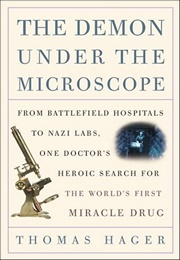 The Demon Under the Microscope: From Battlefield Hospitals to Nazi Labs, One Doctor&#39;s Heroic Search (Thomas Hager)