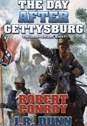 The Day After Gettysburg (Robert Conroy & J.R. Dunn)