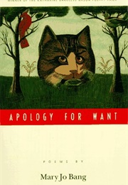 Apology for Want (Mary Jo Bang)
