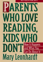 Parents Who Love Reading, Kids Who Don't: How It Happens and What You Can Do About It (Leonhardt, Mary)