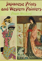 Japanese Prints and Western Painters (Frank Whitford)