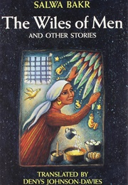 The Wiles of Men (Salwa Bakr)