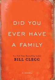 Did You Ever Have a Family? (Bill Clegg)