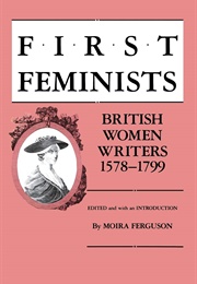 First Feminists: British Women Writers, 1578-1799 (Moira Ferguson)