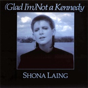 (Glad I&#39;m Not) a Kennedy - Shona Laing