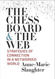 The Chessboard and the Web: Strategies of Connection in a Networked World (Anne-Marie Slaughter)