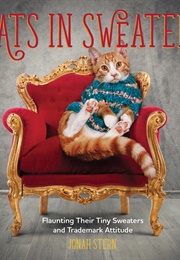 Cats in Sweaters: Flaunting Their Tiny Sweaters and Trademark Attitude (Editors of Rock Point)