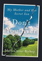 Don't You Ever: My Mother and Her Secret Son (Mary Carter Bishop)