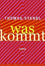 Was Kommt (Thomas Stangl)