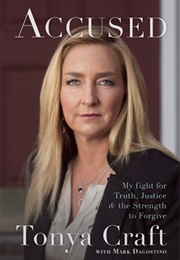 Accused: My Fight for Truth, Justice, and the Strength to Forgive (Tonya Craft)