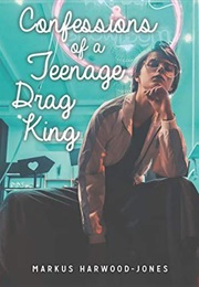 Confessions of a Teenage Drag King (Markus Harwood-Jones)