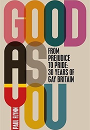 Good as You: From Prejudice to Pride - 30 Years of Gay Britain (Paul Flynn)