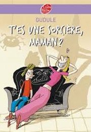Tu Es Une Sorcière Maman (Gudule)