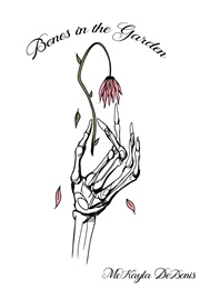 Bones in the Garden (McKayla Debonis)