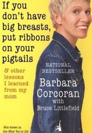 If You Don't Have Big Breasts Put Ribbons in Your Pigtails (Barbara Corcoran)