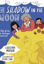 The Shadow in the Moon: A Tale of the Mid-Autumn Festival (Christina Matula)