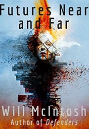 Futures Near and Far (Will McIntosh)