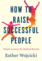 How to Raise Successful People (Esther Wojcicki)