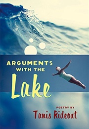 Arguments With the Lake (Tanis Rideout)