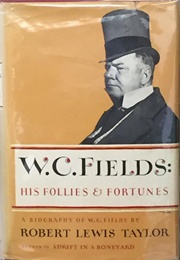 W.C. Fields: His Follies & Fortunes (Robert Lewis Taylor)