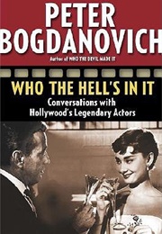 Who the Hell's in It: Conversations With Hollywood's Legendary Actors (Peter Bogdonovich)