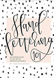 Hand Lettering 101: An Introduction to the Art of Creative Lettering (Chalkfulloflove)