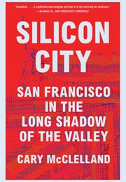 Silicon City: San Francisco in the Long Shadow of the Valley (Cary McClelland)