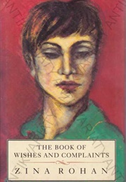 The Book of Wishes and Complaints (Zina Rohan)