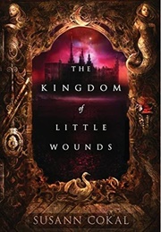 The Kingdom of Little Wounds (Susann Cokal)