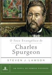 O Foco Evangélico De Charles Spurgeon (Steven J. Lawson)