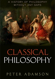Classical Philosophy: A History of Philosophy Without Any (Peter Adamson)