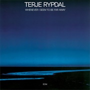 Terje Rypdal - Whenever I Seem to Be Far Away