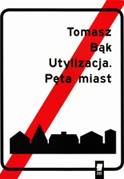 Utylizacja. Pęta Miast (Tomasz Bąk)