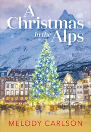 A Christmas in the Alps (Melody Carlson)