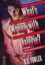 What&#39;s Wrong With Valerie (D. A. Fowler)