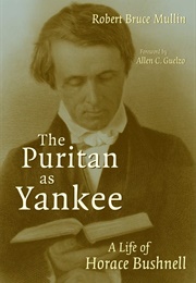 The Puritan as Yankee: A Life of Horace Bushnell (Robert Bruce Mullin)