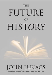 The Future of History (John Lukacs)