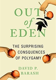 Out of Eden: The Surprising Consequences of Polygamy (David P. Barash)