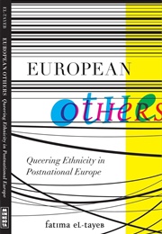 European Others: Queering Ethnicity in Postnational Europe (Fatima El-Tayeb)