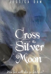 Cross the Silver Moon: A Retelling of East of the Sun and West of the Moon (Jessica Daw)