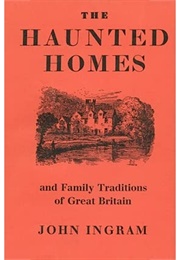 The Haunted Homes & Family Traditions of Great Britain (John Ingram)