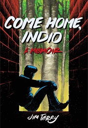 Come Home, Indio: A Memoir (Jim Terry)