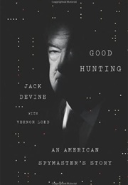 Good Hunting: An American Spymaster's Story (Jack Devine)
