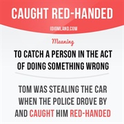To Get Caught Red Handed