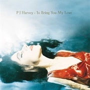 To Bring You My Love (PJ Harvey, 1995)