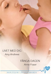 Livet Med Dig/ Fånga Dagen (Amy Andrews, Anne Fraser)