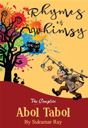 Rhymes of Whimsy: The Complete Abol Tabol (Sukumar Ray)